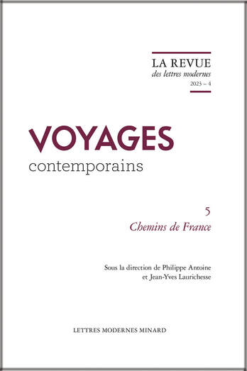 "Chemins de France", en codirection avec Philippe Antoine, La Revue des lettres modernes, série "Voyages contemporains", n°5, 4-2023